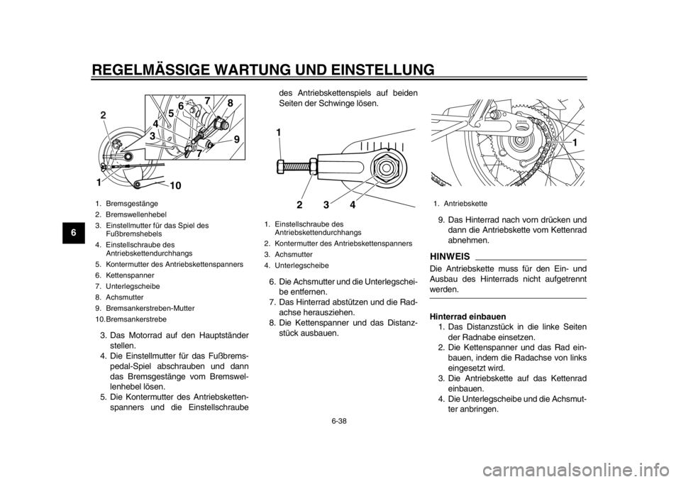 YAMAHA SR400 2014 Betriebsanleitungen (in German) REGELMÄSSIGE WARTUNG UND EINSTELLUNG
6-38
1
2
3
4
56
7
8
9
10
11
12
3. Das Motorrad auf den Hauptständer stellen.
4. Die Einstellmutter für das Fußbrems- pedal-Spiel abschrauben und dann
das Brems YAMAHA SR400 2014 Betriebsanleitungen (in German) REGELMÄSSIGE WARTUNG UND EINSTELLUNG
6-38
1
2
3
4
56
7
8
9
10
11
12
3. Das Motorrad auf den Hauptständer stellen.
4. Die Einstellmutter für das Fußbrems- pedal-Spiel abschrauben und dann
das Brems