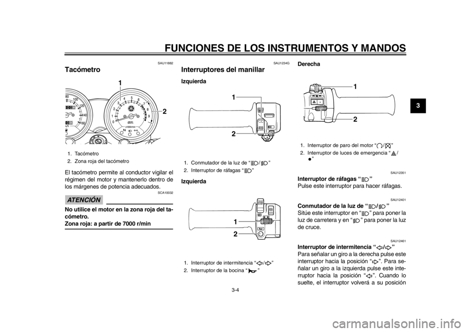 YAMAHA SR400 2014 Manuale de Empleo (in Spanish) FUNCIONES DE LOS INSTRUMENTOS Y MANDOS
3-4
1
234
5
6
7
8
9
10
11
12
SAU11882
TacómetroEl tacómetro permite al conductor vigilar el
régimen del motor y mantenerlo dentro de
los márgenes de potencia YAMAHA SR400 2014 Manuale de Empleo (in Spanish) FUNCIONES DE LOS INSTRUMENTOS Y MANDOS
3-4
1
234
5
6
7
8
9
10
11
12
SAU11882
TacómetroEl tacómetro permite al conductor vigilar el
régimen del motor y mantenerlo dentro de
los márgenes de potencia