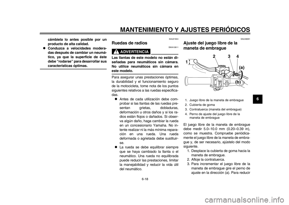 YAMAHA SR400 2014 Manuale de Empleo (in Spanish) MANTENIMIENTO Y AJUSTES PERIÓDICOS
6-18
1
2
3
4
567
8
9
10
11
12
cámbiela lo antes posible por un
producto de alta calidad.
Conduzca a velocidades modera-
das después de cambiar un neumá-
tico YAMAHA SR400 2014 Manuale de Empleo (in Spanish) MANTENIMIENTO Y AJUSTES PERIÓDICOS
6-18
1
2
3
4
567
8
9
10
11
12
cámbiela lo antes posible por un
producto de alta calidad.
Conduzca a velocidades modera-
das después de cambiar un neumá-
tico