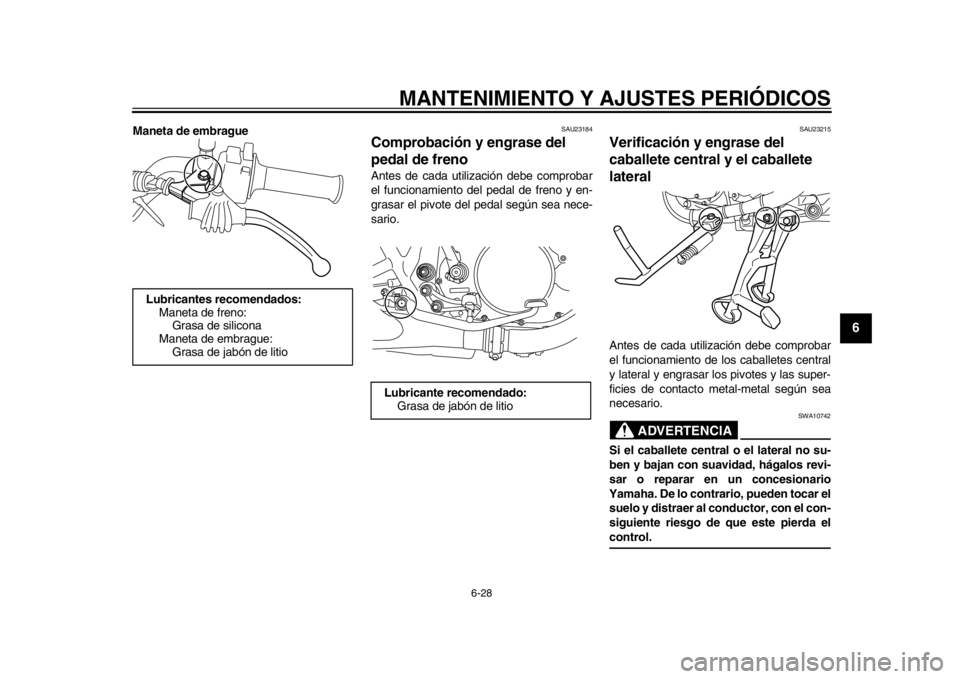 YAMAHA SR400 2014 Manuale de Empleo (in Spanish) MANTENIMIENTO Y AJUSTES PERIÓDICOS
6-28
1
2
3
4
567
8
9
10
11
12
Maneta de embrague
SAU23184
Comprobación y engrase del
pedal de frenoAntes de cada utilización debe comprobar
el funcionamiento del YAMAHA SR400 2014 Manuale de Empleo (in Spanish) MANTENIMIENTO Y AJUSTES PERIÓDICOS
6-28
1
2
3
4
567
8
9
10
11
12
Maneta de embrague
SAU23184
Comprobación y engrase del
pedal de frenoAntes de cada utilización debe comprobar
el funcionamiento del