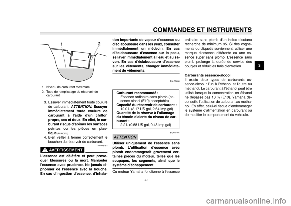 YAMAHA SR400 2014 Notices Demploi (in French) COMMANDES ET INSTRUMENTS
3-8
1
234
5
6
7
8
9
10
11
12
3. Essuyer immédiatement toute coulure de carburant. ATTENTION: Essuyer
immédiatement toute coulure de
carburant à l’aide d’un chiffon
pro YAMAHA SR400 2014 Notices Demploi (in French) COMMANDES ET INSTRUMENTS
3-8
1
234
5
6
7
8
9
10
11
12
3. Essuyer immédiatement toute coulure de carburant. ATTENTION: Essuyer
immédiatement toute coulure de
carburant à l’aide d’un chiffon
pro