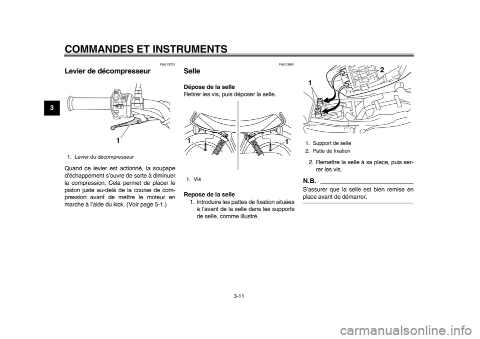 YAMAHA SR400 2014 Notices Demploi (in French) COMMANDES ET INSTRUMENTS
3-11
1
23
4
5
6
7
8
9
10
11
12
FAU13701
Levier de décompresseurQuand ce levier est actionné, la soupape
d’échappement s’ouvre de sorte à diminuer
la compression. Cela YAMAHA SR400 2014 Notices Demploi (in French) COMMANDES ET INSTRUMENTS
3-11
1
23
4
5
6
7
8
9
10
11
12
FAU13701
Levier de décompresseurQuand ce levier est actionné, la soupape
d’échappement s’ouvre de sorte à diminuer
la compression. Cela