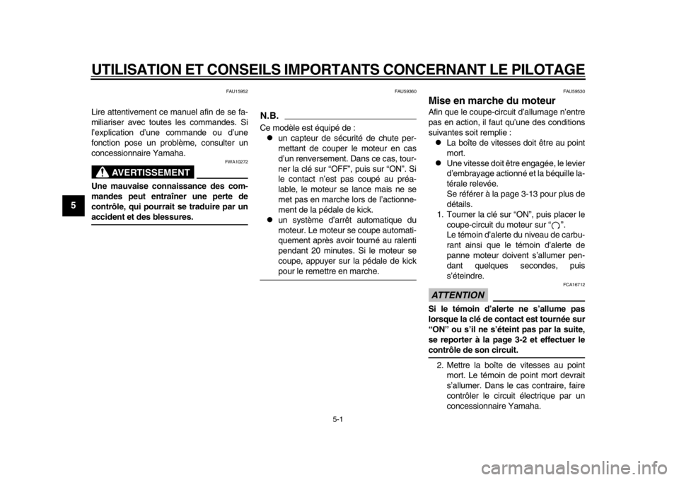 YAMAHA SR400 2014 Notices Demploi (in French) 5-1
1
2
3
45
6
7
8
9
10
11
12
UTILISATION ET CONSEILS IMPORTANTS CONCERNANT LE PILOTAGE
FAU15952
Lire attentivement ce manuel afin de se fa-
miliariser avec toutes les commandes. Si
l’explication d YAMAHA SR400 2014 Notices Demploi (in French) 5-1
1
2
3
45
6
7
8
9
10
11
12
UTILISATION ET CONSEILS IMPORTANTS CONCERNANT LE PILOTAGE
FAU15952
Lire attentivement ce manuel afin de se fa-
miliariser avec toutes les commandes. Si
l’explication d