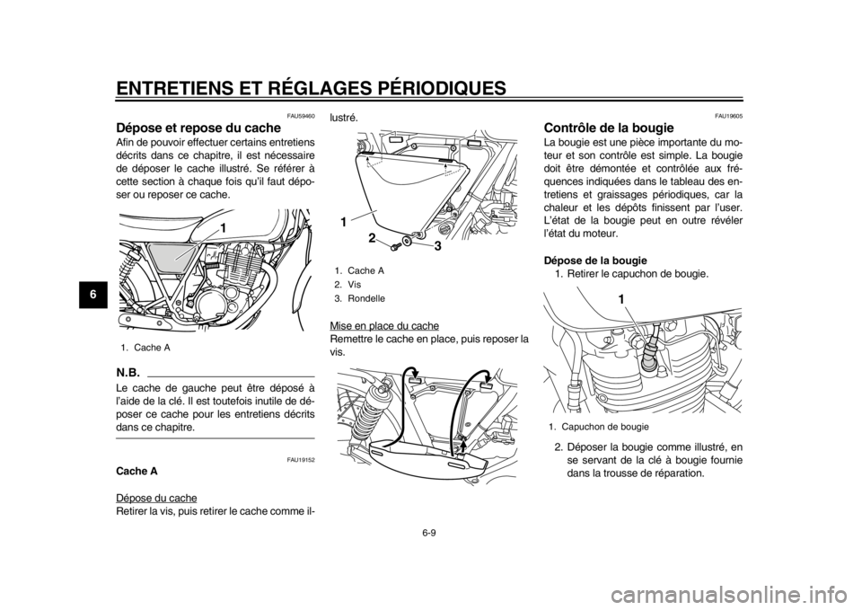 YAMAHA SR400 2014  Notices Demploi (in French) ENTRETIENS ET RÉGLAGES PÉRIODIQUES
6-9
1
2
3
4
56
7
8
9
10
11
12
FAU59460
Dépose et repose du cacheAfin de pouvoir effectuer certains entretiens
décrits dans ce chapi tre, il est nécessaire
de d