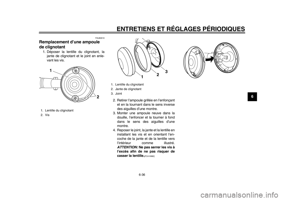 YAMAHA SR400 2014  Notices Demploi (in French) ENTRETIENS ET RÉGLAGES PÉRIODIQUES
6-36
1
2
3
4
567
8
9
10
11
12
FAU60010
Remplacement d’une ampoule 
de clignotant1. Déposer la lentille du clignotant, la jante de clignotant et le joint en enle