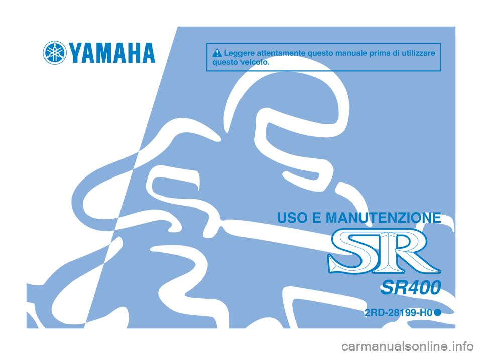 YAMAHA SR400 2014  Manuale duso (in Italian) q Leggere attentamente questo manuale prima di utilizzare 
questo vei\folo.
US\b E MANUTENZI\bNE
SR400
2RD-28199-H0 0
2RD-9-H0_1_Hyoshi.indd   12013/12/06   16:43:48 