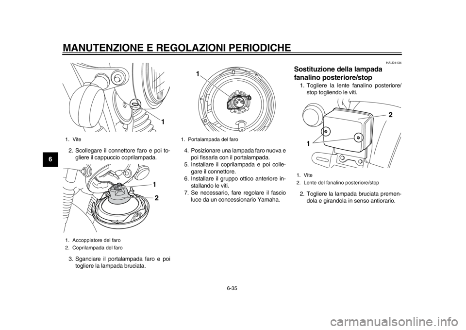 YAMAHA SR400 2014 Manuale duso (in Italian) MANUTENZIONE E REGOLAZIONI PERIODICHE
6-35
1
2
3
4
56
7
8
9
10
11
12
2. Scollegare il connettore faro e poi to- gliere il cappuccio coprilampada.
3. Sganciare il portalampada faro e poi togliere la la YAMAHA SR400 2014 Manuale duso (in Italian) MANUTENZIONE E REGOLAZIONI PERIODICHE
6-35
1
2
3
4
56
7
8
9
10
11
12
2. Scollegare il connettore faro e poi to- gliere il cappuccio coprilampada.
3. Sganciare il portalampada faro e poi togliere la la