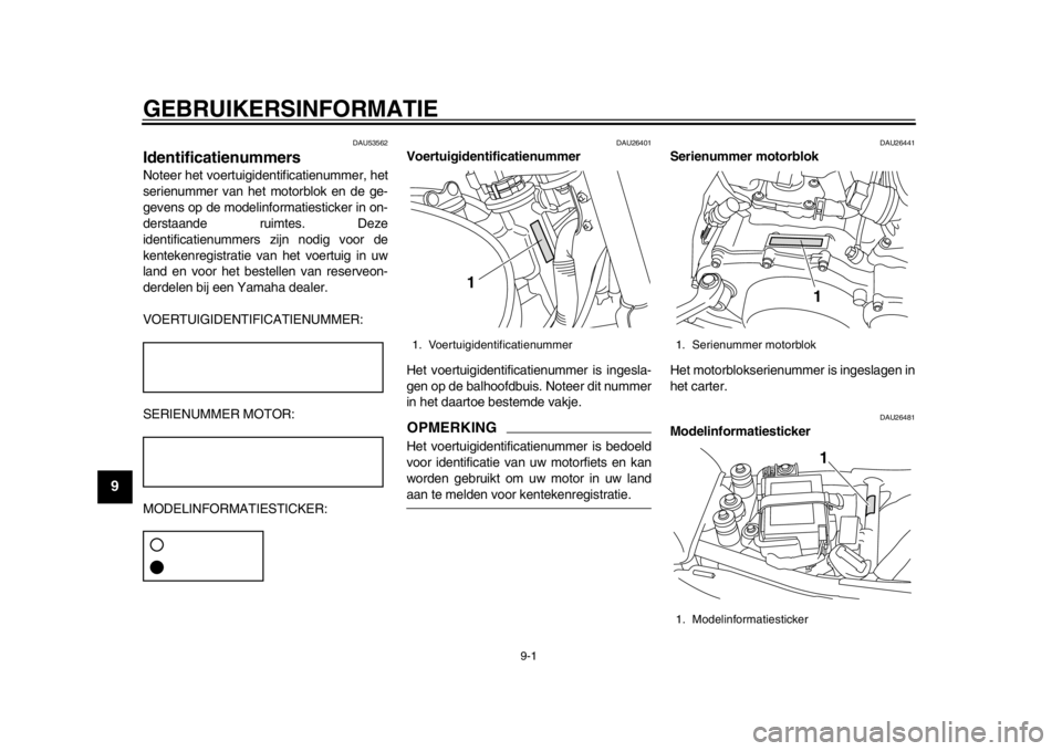 YAMAHA SR400 2014 Instructieboekje (in Dutch) 9-1
1
2
3
4
5
6
7
89
10
11
12
GEBRUIKERSINFORMATIE
DAU53562
IdentificatienummersNoteer het voertuigidentificatienummer, het
serienummer van het motorblok en de ge-
gevens op de modelinformatiesticker YAMAHA SR400 2014 Instructieboekje (in Dutch) 9-1
1
2
3
4
5
6
7
89
10
11
12
GEBRUIKERSINFORMATIE
DAU53562
IdentificatienummersNoteer het voertuigidentificatienummer, het
serienummer van het motorblok en de ge-
gevens op de modelinformatiesticker