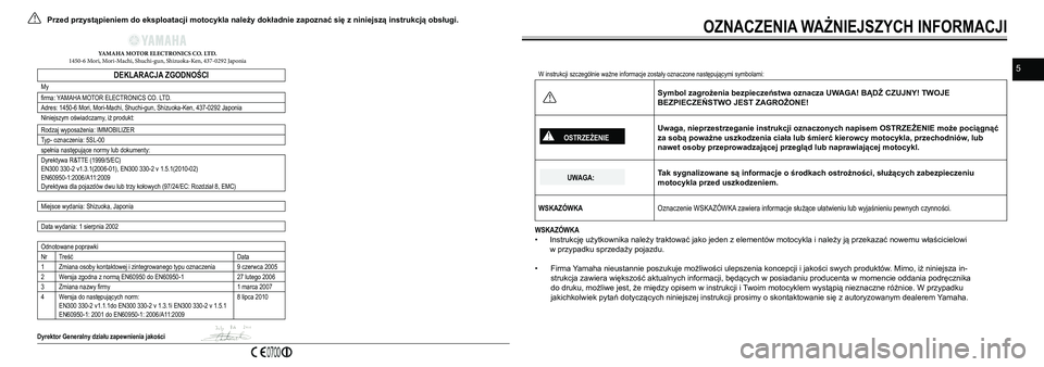 YAMAHA SR400 2013  Instrukcja obsługi (in Polish) 5
!Przed przystąpieniem do eksploatacji motocykla należy dokładnie zapoznać się z niniejszą instrukcją obsługi.
DEKLARACJA ZGODNOŚCI
My
firma: YAMAHA MOTOR ELECTRONICS CO. LTD.
Adres: 1450-6 