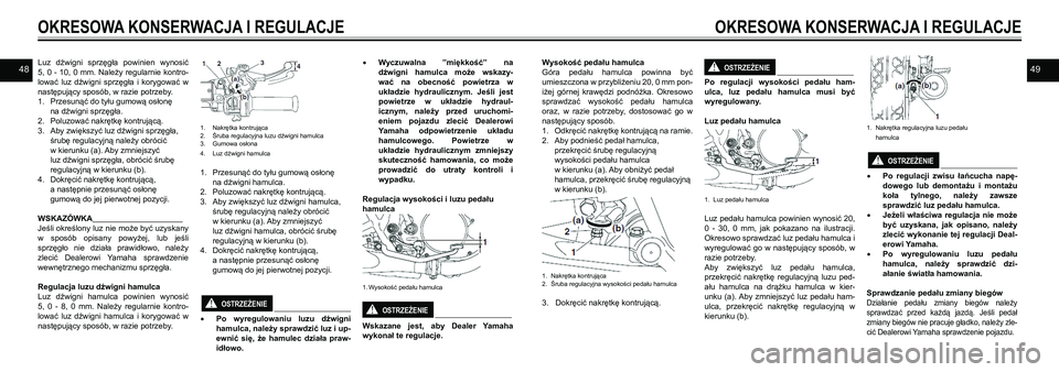 YAMAHA SR400 2013 Instrukcja obsługi (in Polish) 4849Luz dźwigni sprzęgła powinien wynosić
5, 0 - 10, 0 mm. Należy regularnie kontro-
lować luz dźwigni sprzęgła i korygować w
następujący sposób, w razie potrzeby.
1. Przesun YAMAHA SR400 2013 Instrukcja obsługi (in Polish) 4849Luz dźwigni sprzęgła powinien wynosić
5, 0 - 10, 0 mm. Należy regularnie kontro-
lować luz dźwigni sprzęgła i korygować w
następujący sposób, w razie potrzeby.
1. Przesun