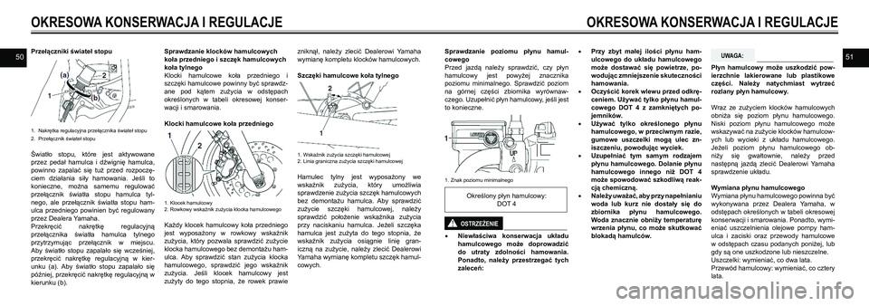 YAMAHA SR400 2013 Instrukcja obsługi (in Polish) 5051Przełączniki świateł stopu
1. Nakrętka regulacyjna przełącznika świateł stopu
2. Przełącznik świateł stopu
Światło stopu, które jest aktywowane
przez pedał hamulca i YAMAHA SR400 2013 Instrukcja obsługi (in Polish) 5051Przełączniki świateł stopu
1. Nakrętka regulacyjna przełącznika świateł stopu
2. Przełącznik świateł stopu
Światło stopu, które jest aktywowane
przez pedał hamulca i
