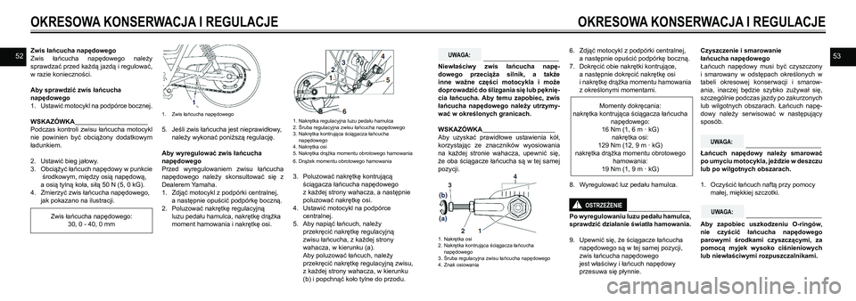 YAMAHA SR400 2013 Instrukcja obsługi (in Polish) 5253Zwis łańcucha napędowego
Zwis łańcucha napędowego należy
sprawdzać przed każdą jazdą i regulować,
w razie konieczności.
Aby sprawdzić zwis łańcucha
napędowego
1. Ustawić mo YAMAHA SR400 2013 Instrukcja obsługi (in Polish) 5253Zwis łańcucha napędowego
Zwis łańcucha napędowego należy
sprawdzać przed każdą jazdą i regulować,
w razie konieczności.
Aby sprawdzić zwis łańcucha
napędowego
1. Ustawić mo