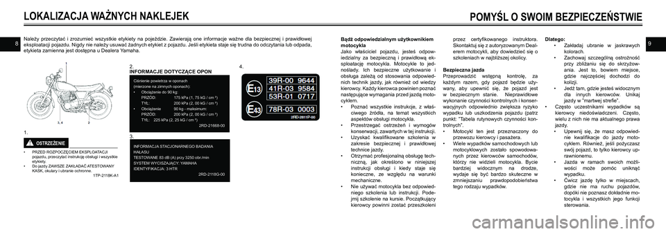 YAMAHA SR400 2013 Instrukcja obsługi (in Polish) 98
LOKALIZACJA WAŻNYCH NAKLEJEK
Należy przeczytać i zrozumieć wszystkie etykiety na pojeździe. Zawierają one informacje ważne dla bezpiecznej i prawidłowej
eksploatacji pojazdu YAMAHA SR400 2013 Instrukcja obsługi (in Polish) 98
LOKALIZACJA WAŻNYCH NAKLEJEK
Należy przeczytać i zrozumieć wszystkie etykiety na pojeździe. Zawierają one informacje ważne dla bezpiecznej i prawidłowej
eksploatacji pojazdu