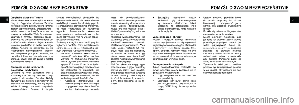 YAMAHA SR400 2013  Instrukcja obsługi (in Polish) 1312Oryginalne akcesoria Yamaha
Wybór akcesoriów do motocykla to ważna 
decyzja.  Oryginalne  akcesoria  Yamaha, 
które są dostępne tylko u Dealera Yamaha, 
zostały  zaprojektowane,  przetestow