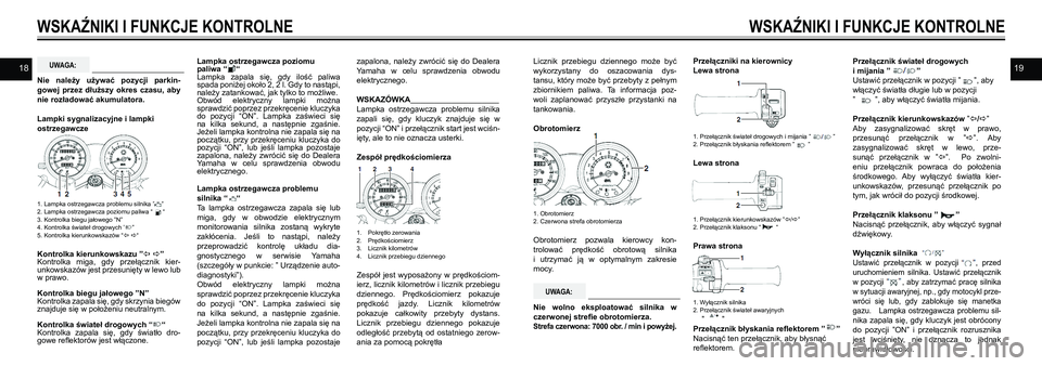 YAMAHA SR400 2013  Instrukcja obsługi (in Polish) 1819zapalona,  należy  zwrócić  się  do  Dealera 
Yamaha  w  celu  sprawdzenia  obwodu 
elektrycznego.
WSKAZÓWKA__________________________
Lampka  ostrzegawcza  problemu  silnika 
zapali  się,  
