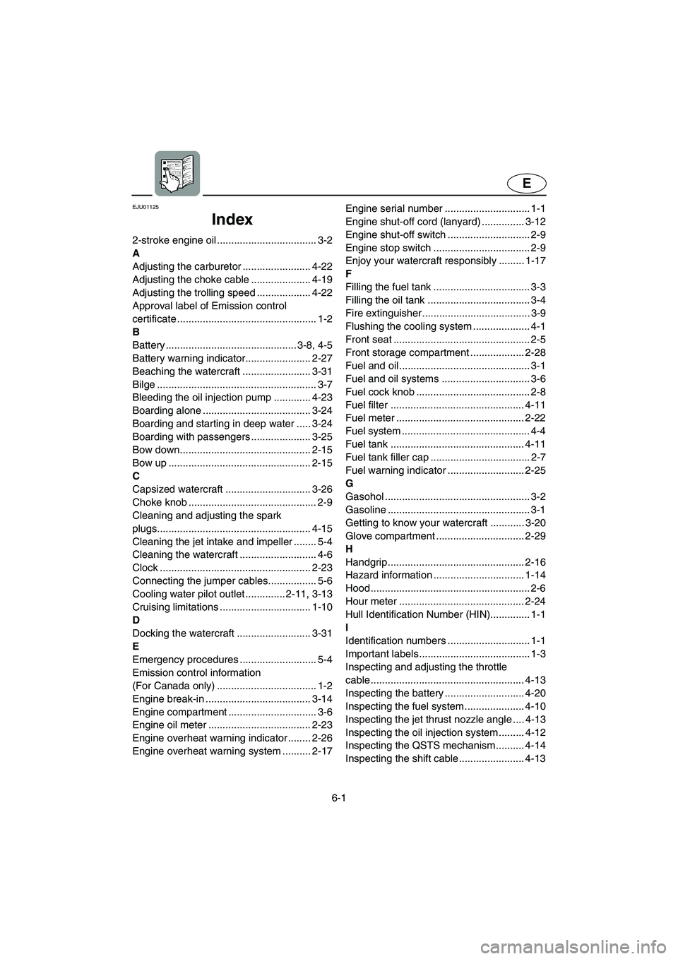 YAMAHA SUV 1200 2003  Owners Manual 6-1
E
EJU01125 
Index
2-stroke engine oil ................................... 3-2
A
Adjusting the carburetor ........................ 4-22
Adjusting the choke cable ..................... 4-19
Adjustin