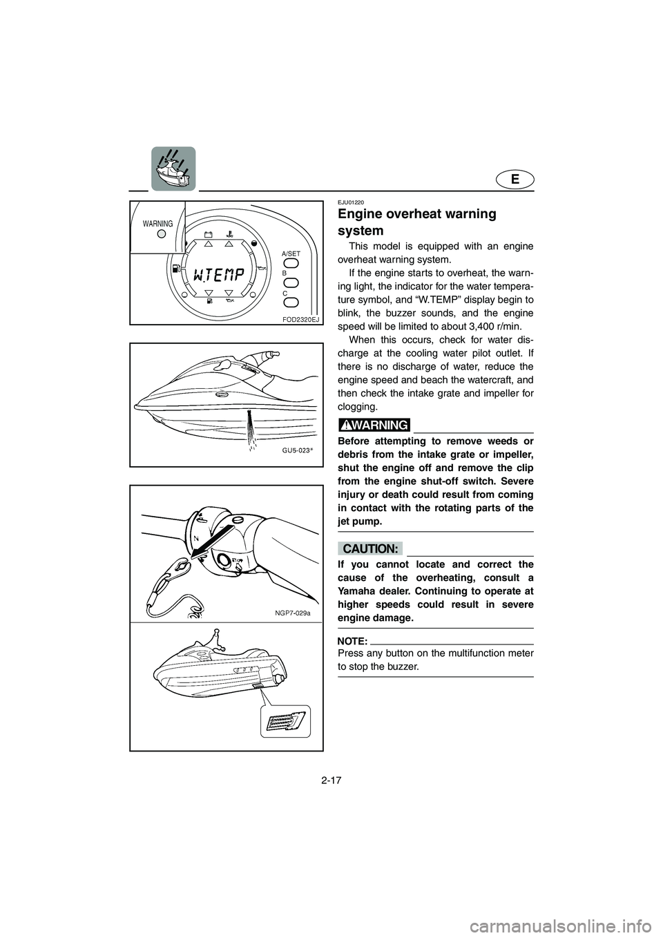YAMAHA SUV 1200 2003 Service Manual 2-17
E
EJU01220
Engine overheat warning
system
This model is equipped with an engine
overheat warning system.
If the engine starts to overheat, the warn-
ing light, the indicator for the water te YAMAHA SUV 1200 2003 Service Manual 2-17
E
EJU01220
Engine overheat warning
system
This model is equipped with an engine
overheat warning system.
If the engine starts to overheat, the warn-
ing light, the indicator for the water te