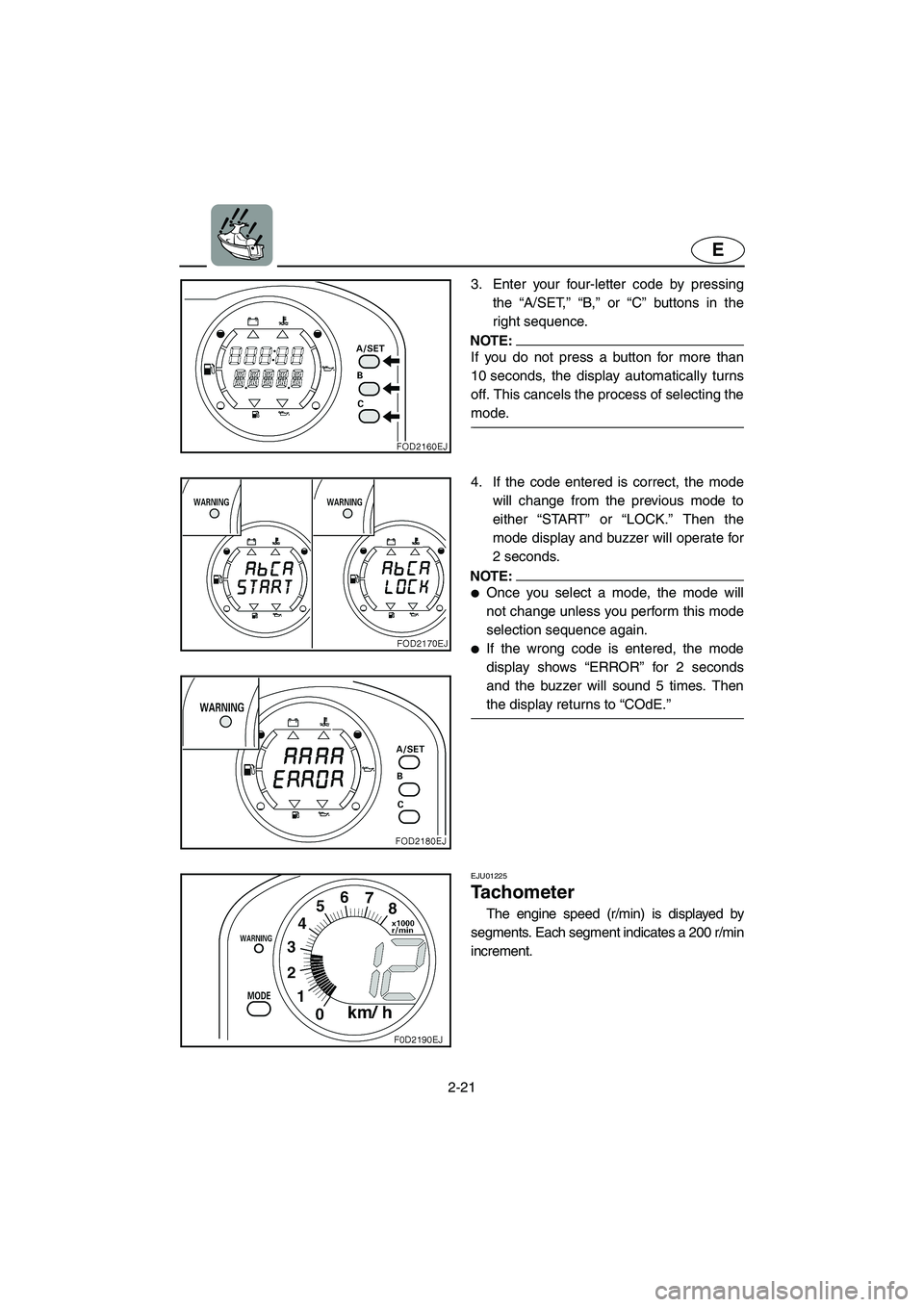 YAMAHA SUV 1200 2003 Service Manual 2-21
E
3. Enter your four-letter code by pressing
the “A/SET,” “B,” or “C” buttons in the
right sequence.
NOTE:@ If you do not press a button for more than
10 seconds, the display automat YAMAHA SUV 1200 2003 Service Manual 2-21
E
3. Enter your four-letter code by pressing
the “A/SET,” “B,” or “C” buttons in the
right sequence.
NOTE:@ If you do not press a button for more than
10 seconds, the display automat