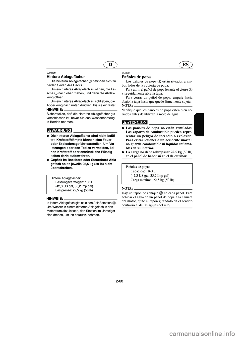 YAMAHA SUV 1200 2003  Notices Demploi (in French) 2-60
ESD
GJU01314 
Hintere Ablagefächer  
Die hinteren Ablagefächer 2
 befinden sich zu 
beiden Seiten des Hecks. 
Um ein hinteres Ablagefach zu öffnen, die La-
sche 1
 nach oben ziehen, und dann d