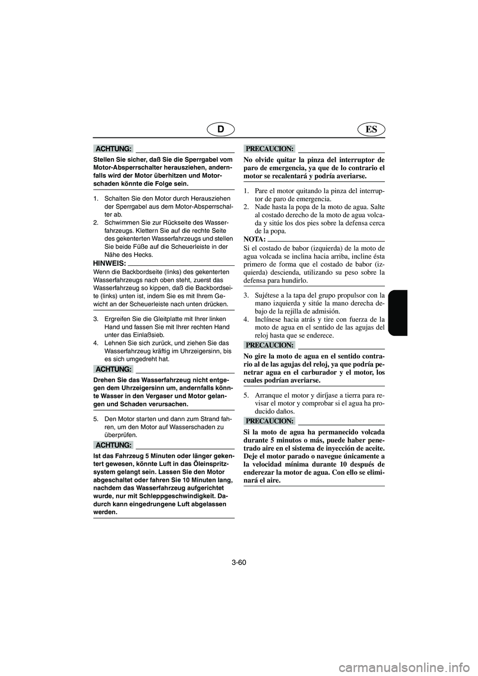 YAMAHA SUV 1200 2003  Notices Demploi (in French) 3-60
ESD
@ Stellen Sie sicher, daß Sie die Sperrgabel vom 
Motor-Absperrschalter herausziehen, andern-
falls wird der Motor überhitzen und Motor-
schaden könnte die Folge sein. 
@
1. Schalten Sie d