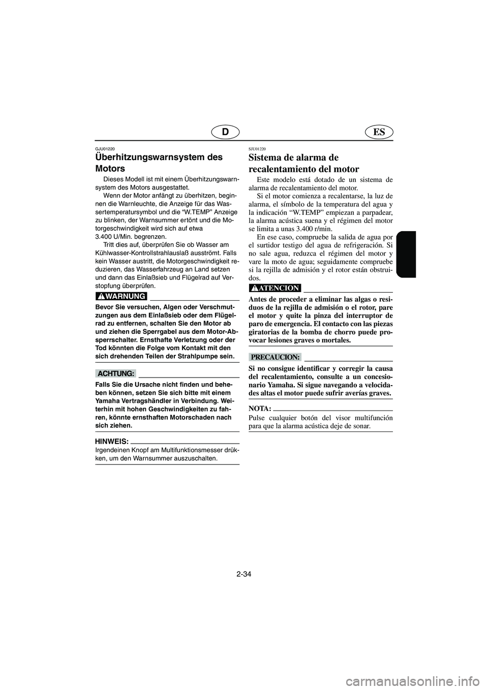 YAMAHA SUV 1200 2003  Notices Demploi (in French) 2-34
ESD
GJU01220 
Überhitzungswarnsystem des 
Motors  
Dieses Modell ist mit einem Überhitzungswarn-
system des Motors ausgestattet. 
Wenn der Motor anfängt zu überhitzen, begin-
nen die Warnleuc