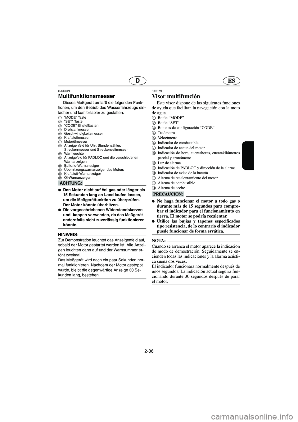 YAMAHA SUV 1200 2003  Notices Demploi (in French) 2-36
ESD
GJU01221 
Multifunktionsmesser  
Dieses Meßgerät umfaßt die folgenden Funk-
tionen, um den Betrieb des Wasserfahrzeugs ein-
facher und komfortabler zu gestalten. 
1
“MODE” Ta s t e  
2