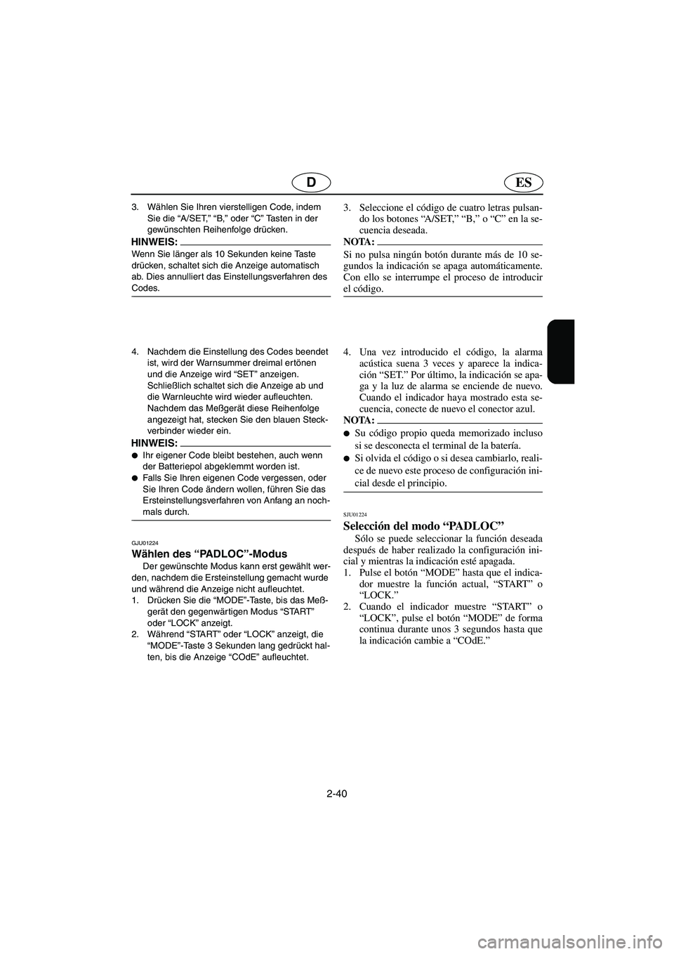 YAMAHA SUV 1200 2003  Notices Demploi (in French) 2-40
ESD
3. Wählen Sie Ihren vierstelligen Code, indem 
Sie die “A/SET,” “B,” oder “C” Tasten in der 
gewünschten Reihenfolge drücken. 
HINWEIS:@ Wenn Sie länger als 10 Sekunden keine 
