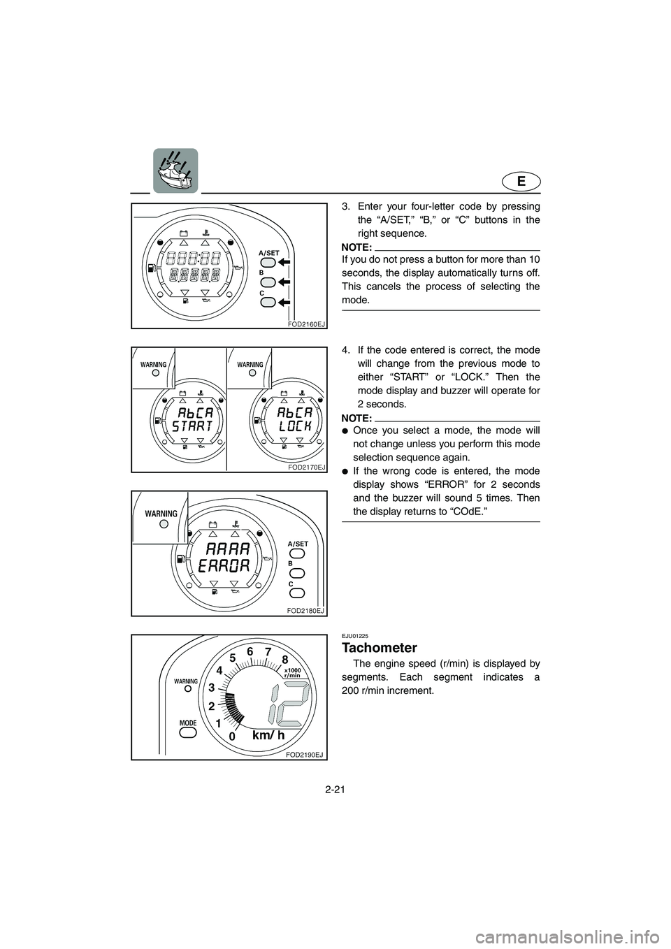 YAMAHA SUV 1200 2002 Service Manual 2-21
E
3. Enter your four-letter code by pressing
the “A/SET,” “B,” or “C” buttons in the
right sequence.
NOTE:@ If you do not press a button for more than 10
seconds, the display automat YAMAHA SUV 1200 2002 Service Manual 2-21
E
3. Enter your four-letter code by pressing
the “A/SET,” “B,” or “C” buttons in the
right sequence.
NOTE:@ If you do not press a button for more than 10
seconds, the display automat
