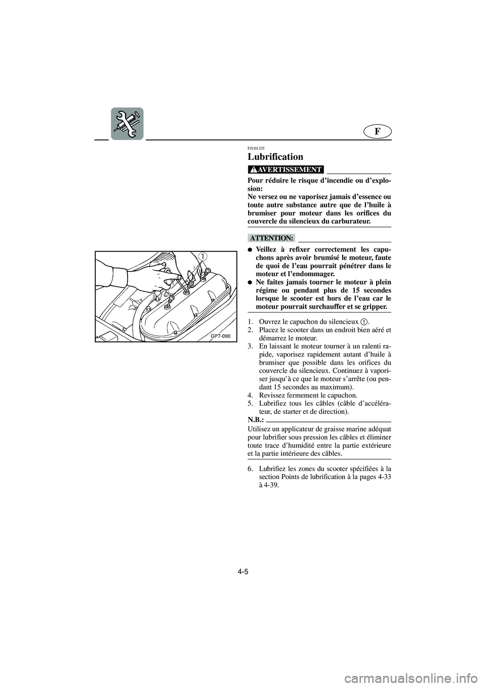 YAMAHA SUV 1200 2002 Betriebsanleitungen (in German) 4-5
F
FJU01325
Lubrification
@ Pour réduire le risque d’incendie ou d’explo-
sion:
Ne versez ou ne vaporisez jamais d’essence ou
toute autre substance autre que de l’huile à
brumiser pou YAMAHA SUV 1200 2002 Betriebsanleitungen (in German) 4-5
F
FJU01325
Lubrification
@ Pour réduire le risque d’incendie ou d’explo-
sion:
Ne versez ou ne vaporisez jamais d’essence ou
toute autre substance autre que de l’huile à
brumiser pou