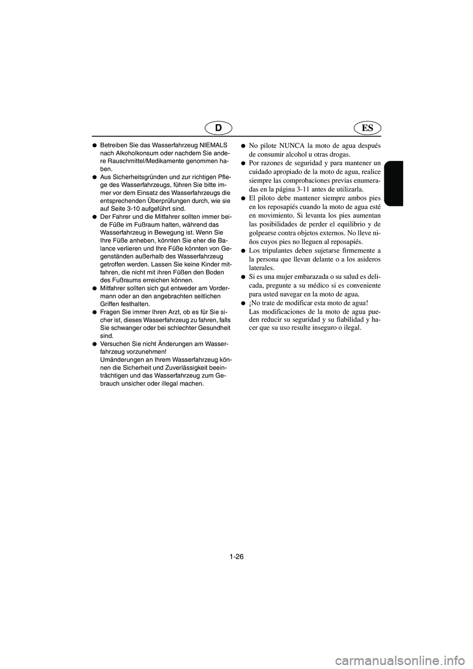 YAMAHA SUV 1200 2002  Notices Demploi (in French) 1-26
ESD
Betreiben Sie das Wasserfahrzeug NIEMALS 
nach Alkoholkonsum oder nachdem Sie ande-
re Rauschmittel/Medikamente genommen ha-
ben. 
Aus Sicherheitsgründen und zur richtigen Pfle-
ge des Was