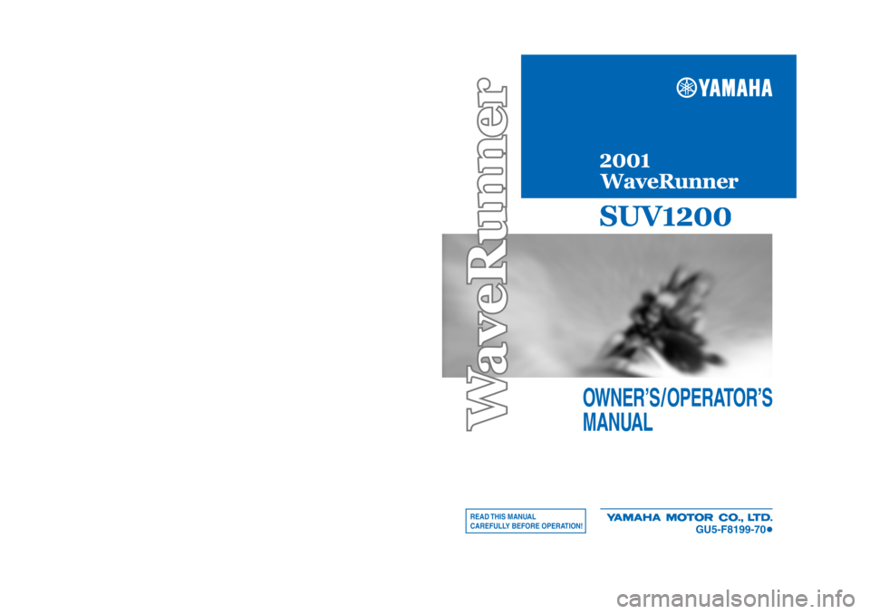 YAMAHA SUV 1200 2001  Owners Manual READ THIS  MANUAL
CAREFULLY BEFORE OPERATION!
OWNER’S / OPERATOR’S
MANUAL
GU5-F8199-70


Printed in USA
July 2000—0.5 × 1 CR
GU5-F8199-70(SV1200-Z)
Printed on recycled paper
YAMAHA M