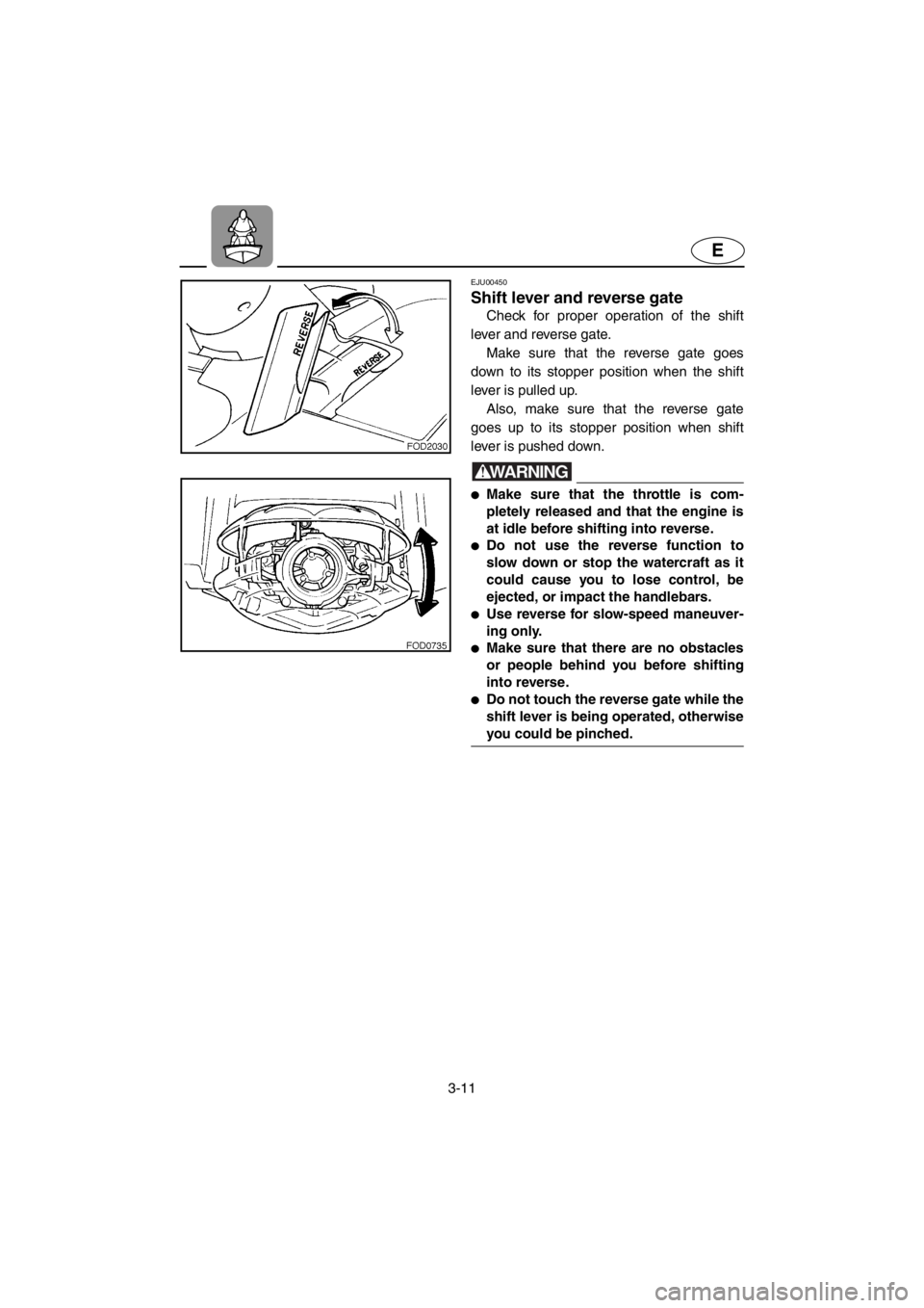 YAMAHA SUV 1200 2001 Repair Manual 3-11
E
EJU00450
Shift lever and reverse gate
Check for proper operation of the shift
lever and reverse gate.
Make sure that the reverse gate goes
down to its stopper position when the shift
lever is p YAMAHA SUV 1200 2001 Repair Manual 3-11
E
EJU00450
Shift lever and reverse gate
Check for proper operation of the shift
lever and reverse gate.
Make sure that the reverse gate goes
down to its stopper position when the shift
lever is p