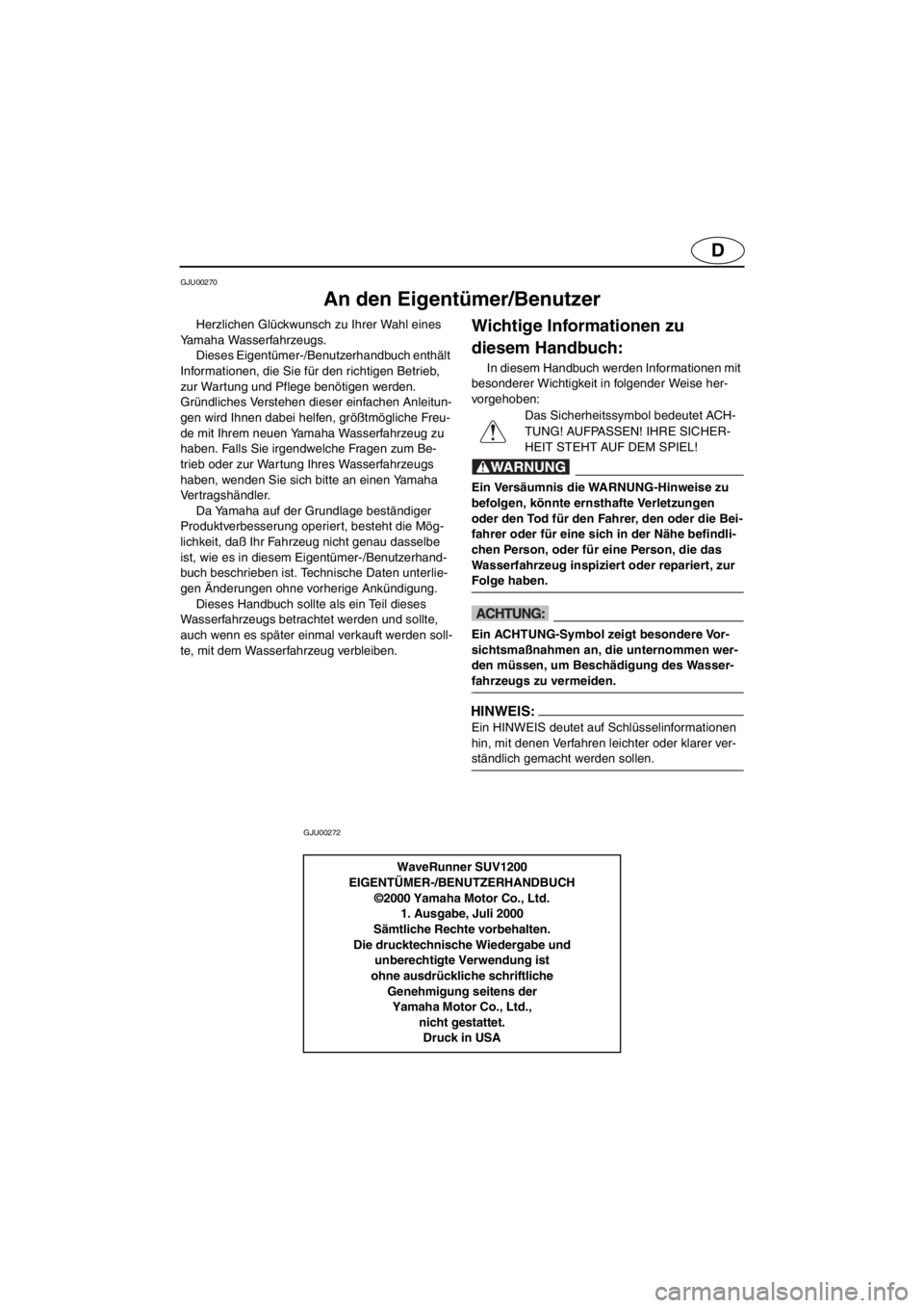 YAMAHA SUV 1200 2001  Betriebsanleitungen (in German) D
GJU00270 
An den Eigentümer/Benutzer
Herzlichen Glückwunsch zu Ihrer Wahl eines 
Yamaha Wasserfahrzeugs. 
Dieses Eigentümer-/Benutzerhandbuch enthält 
Informationen, die Sie für den richtigen B