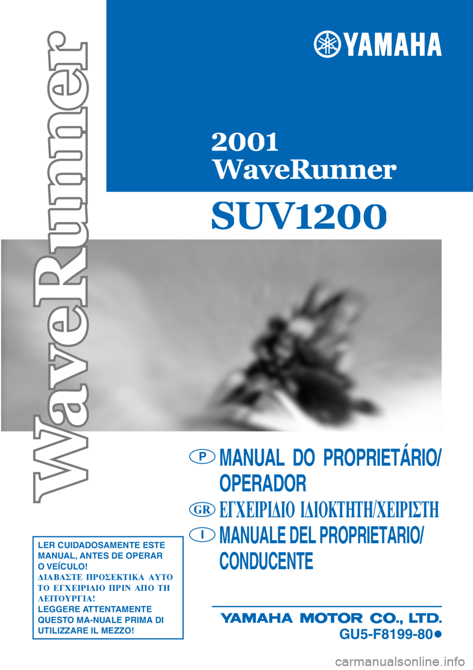 YAMAHA SUV 1200 2001  Manual de utilização (in Portuguese) 

MANUAL  DO  PROPRIETÁRIO/
OPERADOR
∂°Ã∂πƒπ¢π√ π¢π√∫∆∏∆∏/Ã∂πƒπ™∆∏
MANUALE DEL PROPRIETARIO/
CONDUCENTELER CUIDADOSAMENTE ESTE
MANUAL, ANTES DE OPER