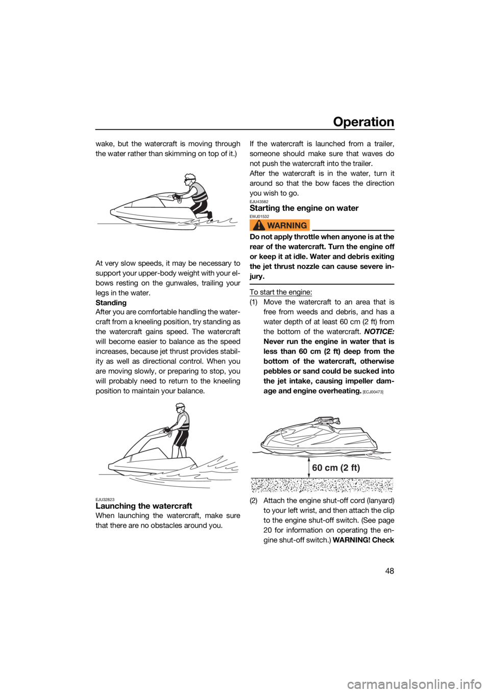 YAMAHA SUPERJET 2022 User Guide Operation
48
wake, but the watercraft is moving through
the water rather than skimming on top of it.)
At very slow speeds, it may be necessary to
support your upper-body weight with your el-
bows rest YAMAHA SUPERJET 2022 User Guide Operation
48
wake, but the watercraft is moving through
the water rather than skimming on top of it.)
At very slow speeds, it may be necessary to
support your upper-body weight with your el-
bows rest