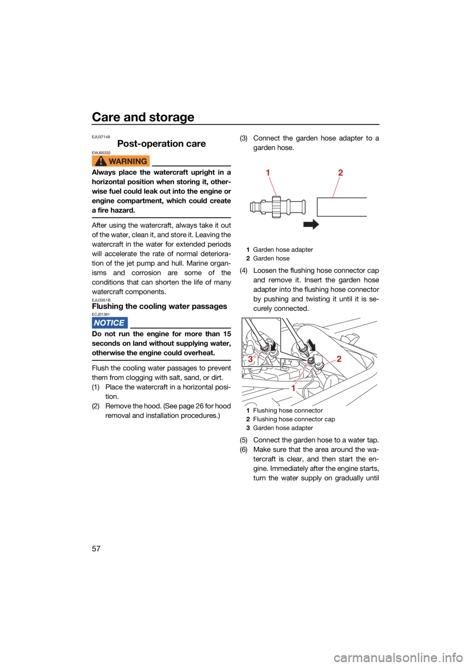 YAMAHA SUPERJET 2022 Owners Manual Care and storage
57
EJU37148
Post-operation careEWJ00332
Always place the watercraft upright in a
horizontal position when storing it, other-
wise fuel could leak out into the engine or
engine compart YAMAHA SUPERJET 2022 Owners Manual Care and storage
57
EJU37148
Post-operation careEWJ00332
Always place the watercraft upright in a
horizontal position when storing it, other-
wise fuel could leak out into the engine or
engine compart