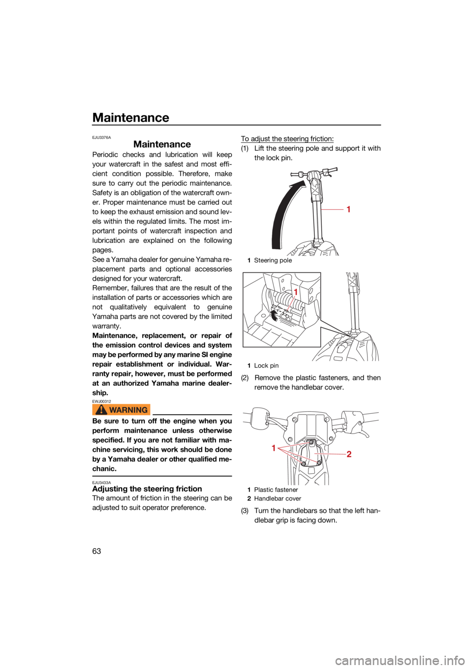 YAMAHA SUPERJET 2022 User Guide Maintenance
63
EJU3376A
Maintenance
Periodic checks and lubrication will keep
your watercraft in the safest and most effi-
cient condition possible. Therefore, make
sure to carry out the periodic main YAMAHA SUPERJET 2022 User Guide Maintenance
63
EJU3376A
Maintenance
Periodic checks and lubrication will keep
your watercraft in the safest and most effi-
cient condition possible. Therefore, make
sure to carry out the periodic main