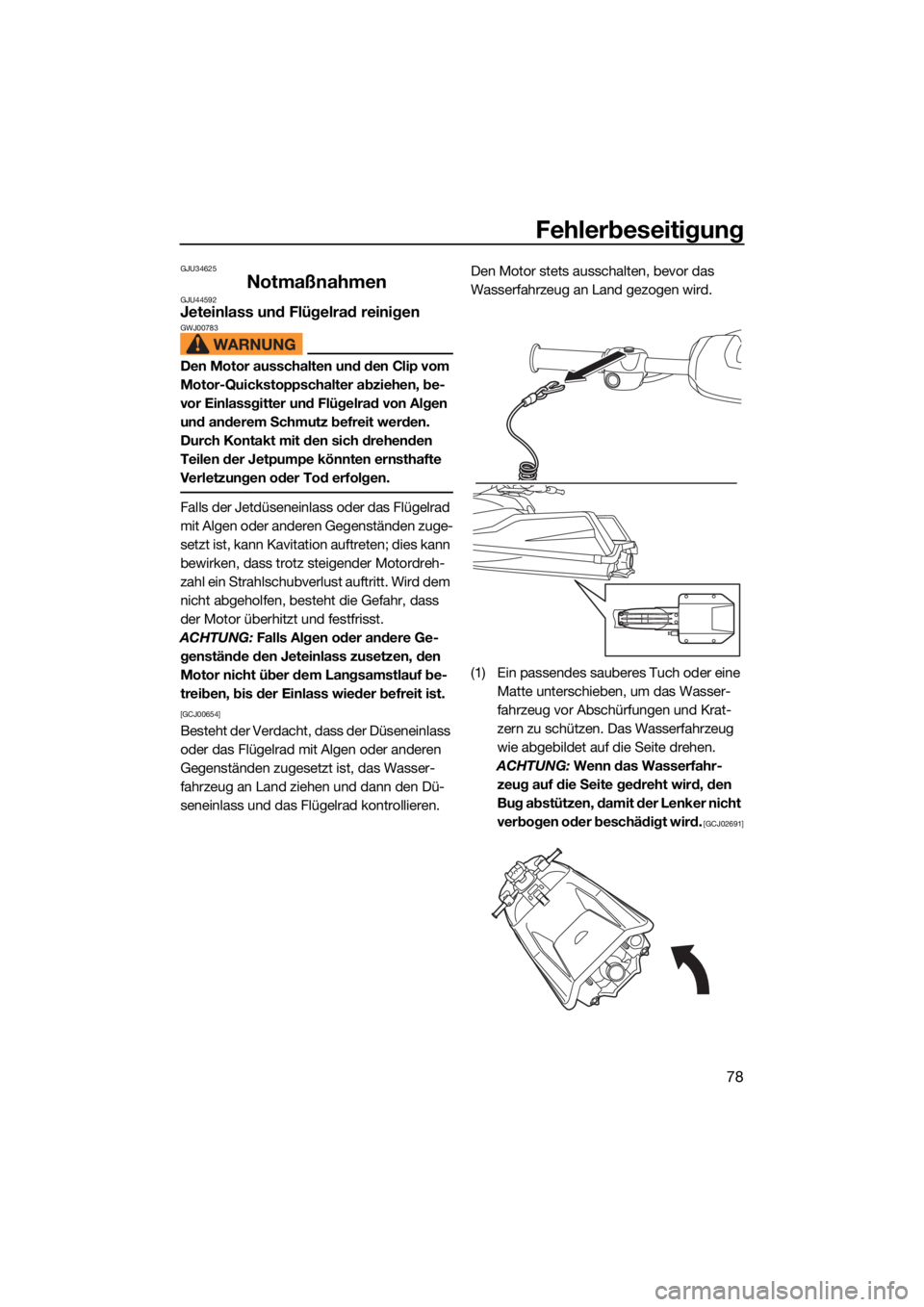 YAMAHA SUPERJET 2022  Betriebsanleitungen (in German) Fehlerbeseitigung
78
GJU34625
NotmaßnahmenGJU44592Jeteinlass und Flügelrad reinigenGWJ00783
Den Motor ausschalten und den Clip vom 
Motor-Quickstoppschalter abziehen, be-
vor Einlassgitter und Flüg