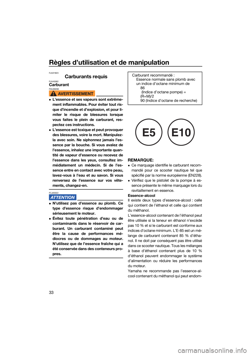 YAMAHA SUPERJET 2022  Notices Demploi (in French) Règles d’utilisation et de manipulation
33
FJU31823
Carburants requisFJU45582CarburantFWJ00283
L’essence et ses vapeurs sont extrême-
ment inflammables. Pour éviter tout ris-
que d’incendi