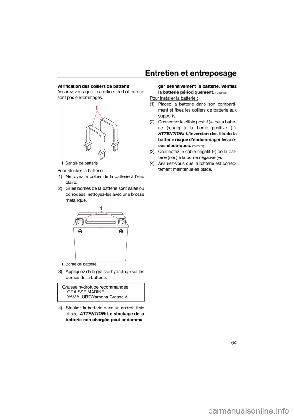 YAMAHA SUPERJET 2022  Notices Demploi (in French) Entretien et entreposage
64
Vérification des colliers de batterie
Assurez-vous que les colliers de batterie ne
sont pas endommagés.
Pour stocker la batterie :
(1) Nettoyez le boîtier de la batterie