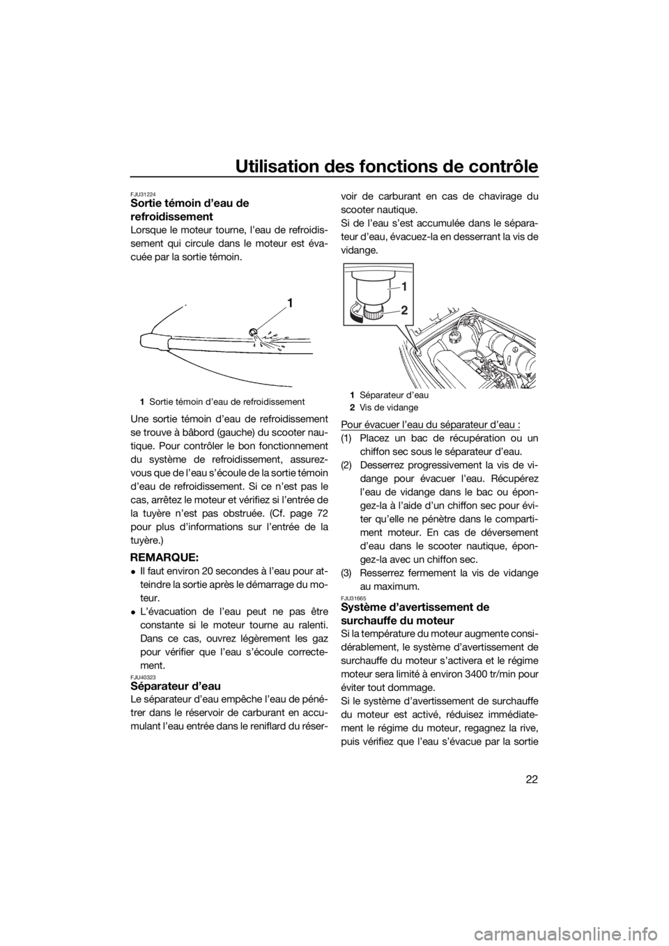 YAMAHA SUPERJET 2018 Notices Demploi (in French) Utilisation des fonctions de contrôle
22
FJU31224Sortie témoin d’eau de
refroidissement
Lorsque le moteur tourne, l’eau de refroidis-
sement qui circule dans le moteur est éva-
cuée par la so YAMAHA SUPERJET 2018 Notices Demploi (in French) Utilisation des fonctions de contrôle
22
FJU31224Sortie témoin d’eau de
refroidissement
Lorsque le moteur tourne, l’eau de refroidis-
sement qui circule dans le moteur est éva-
cuée par la so