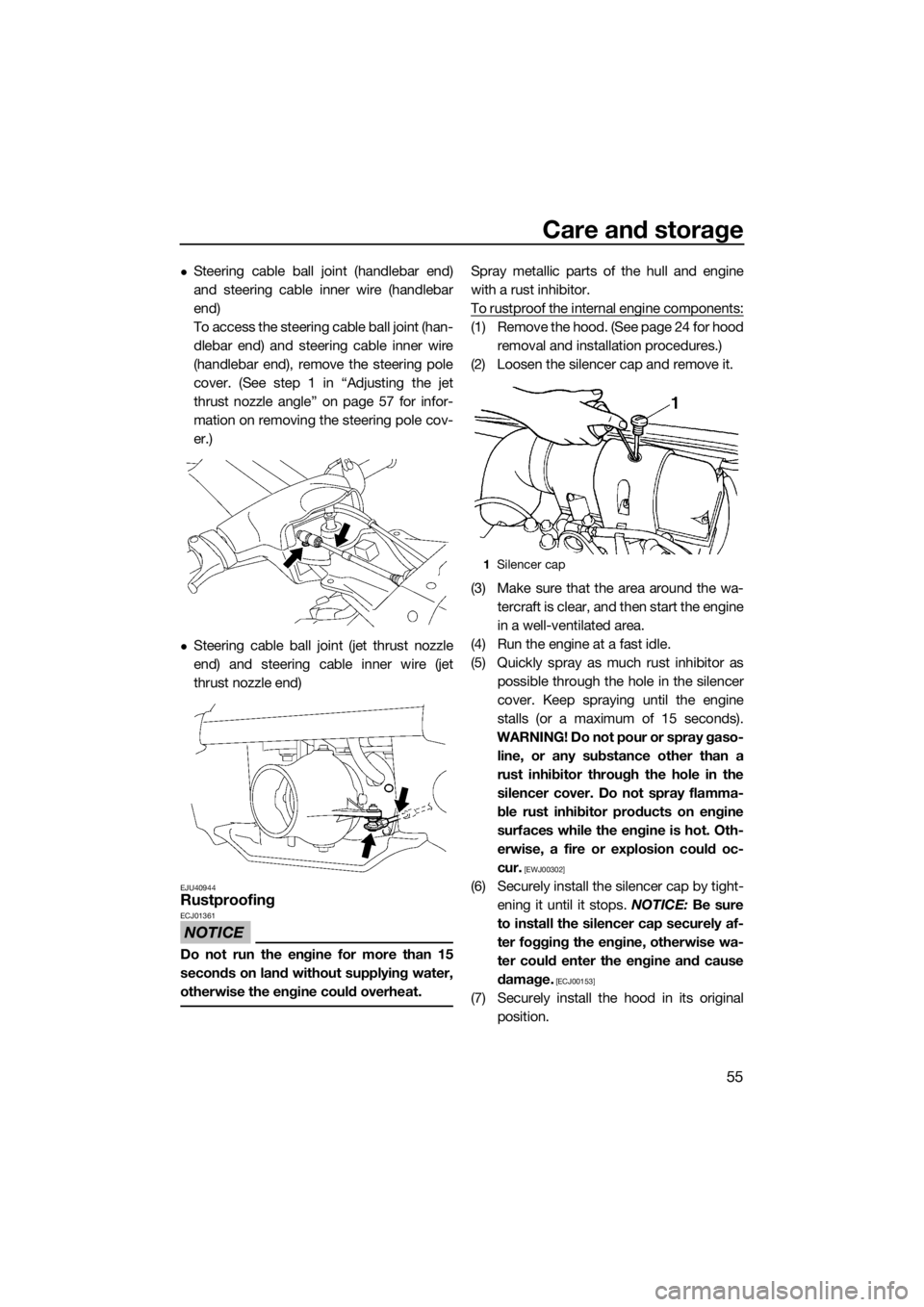 YAMAHA SUPERJET 2017 Repair Manual Care and storage
55
Steering cable ball joint (handlebar end)
and steering cable inner wire (handlebar
end)
To access the steering cable ball joint (han-
dlebar end) and steering cable inner wire
(