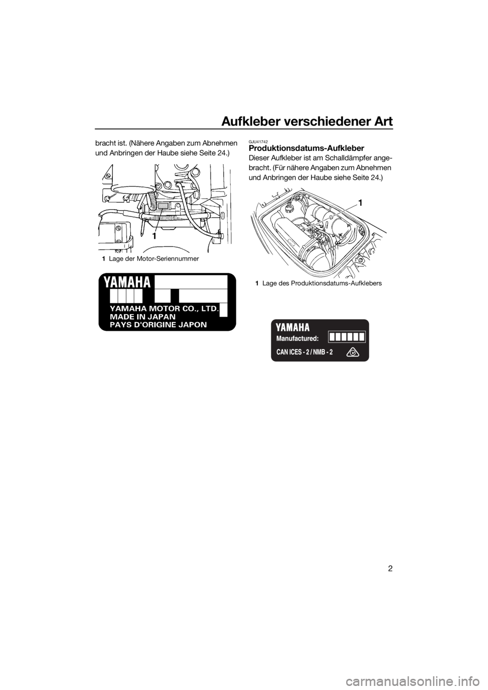 YAMAHA SUPERJET 2017 Betriebsanleitungen (in German) Aufkleber verschiedener Art
2
bracht ist. (Nähere Angaben zum Abnehmen
und Anbringen der Haube siehe Seite 24.)GJU41742Produktionsdatums-Aufkleber
Dieser Aufkleber ist am Schalldämpfer ange-
bracht YAMAHA SUPERJET 2017 Betriebsanleitungen (in German) Aufkleber verschiedener Art
2
bracht ist. (Nähere Angaben zum Abnehmen
und Anbringen der Haube siehe Seite 24.)GJU41742Produktionsdatums-Aufkleber
Dieser Aufkleber ist am Schalldämpfer ange-
bracht