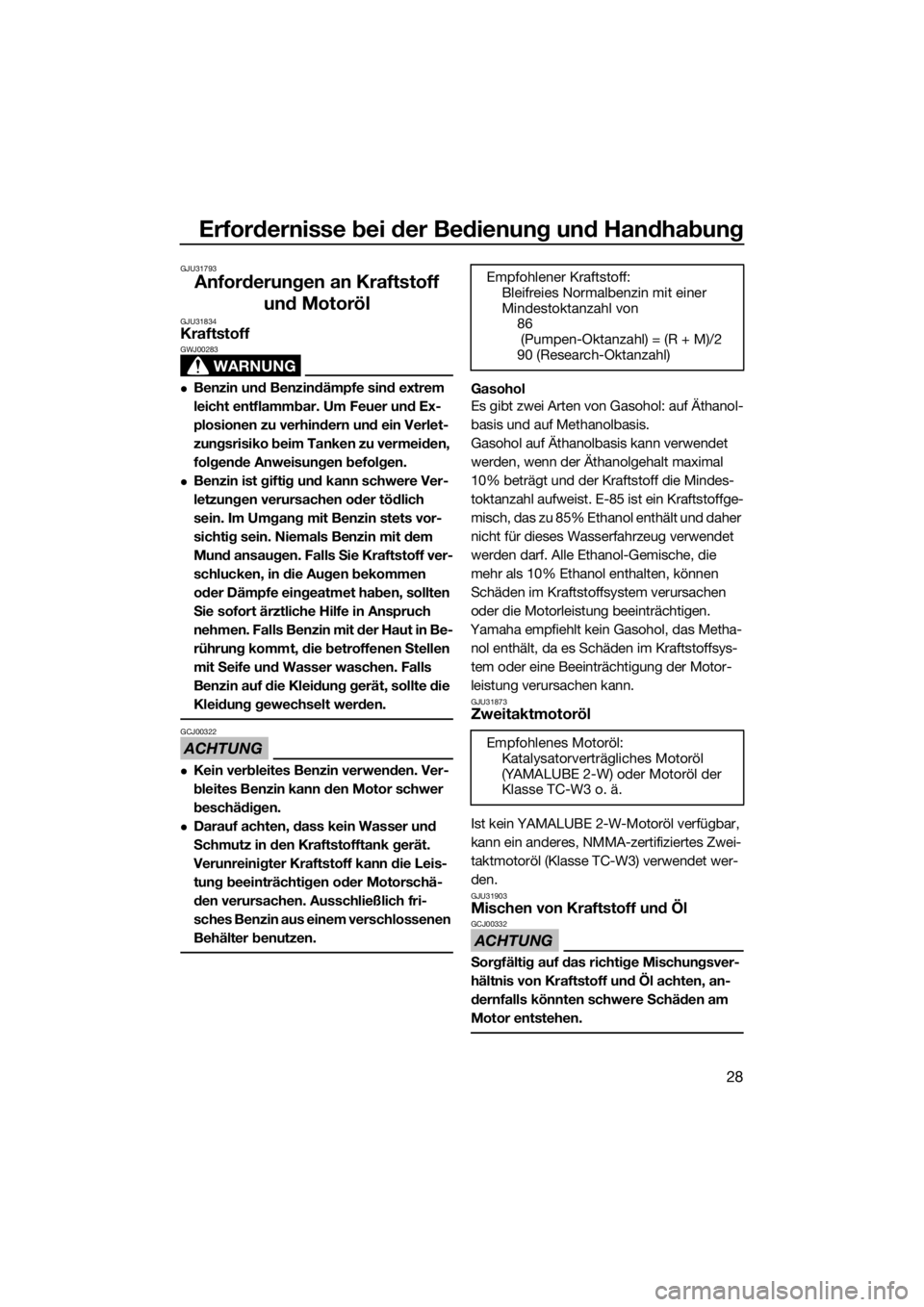 YAMAHA SUPERJET 2016  Betriebsanleitungen (in German) Erfordernisse bei der Bedienung und Handhabung
28
GJU31793
Anforderungen an Kraftstoff 
und Motoröl
GJU31834Kraftstoff
WARNUNG
GWJ00283
Benzin und Benzindämpfe sind extrem 
leicht entflammbar. Um