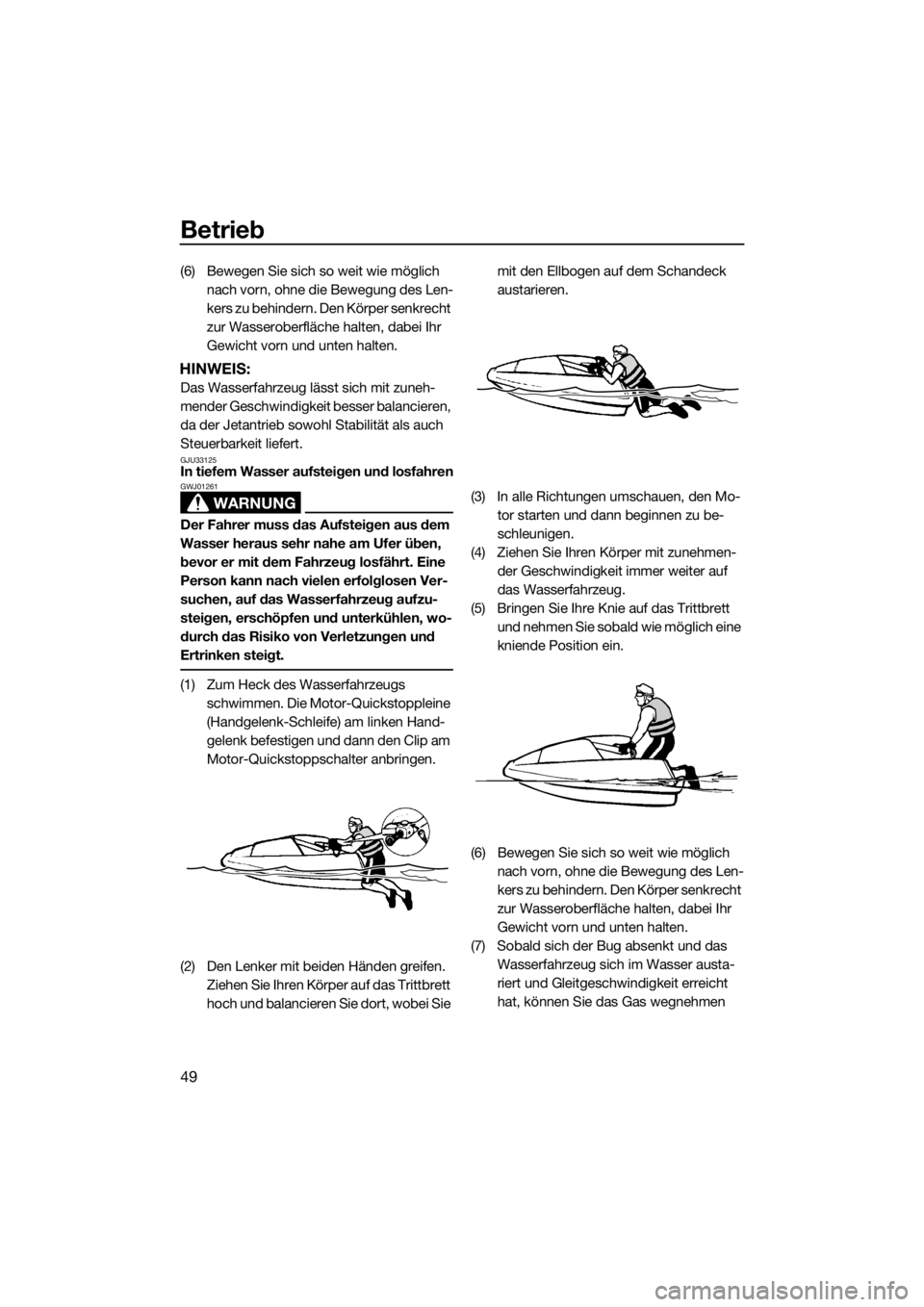YAMAHA SUPERJET 2015 Betriebsanleitungen (in German) Betrieb
49
(6) Bewegen Sie sich so weit wie möglich
nach vorn, ohne die Bewegung des Len-
kers zu behindern. Den Körper senkrecht
zur Wasseroberfläche halten, dabei Ihr
Gewicht vorn und unten ha YAMAHA SUPERJET 2015 Betriebsanleitungen (in German) Betrieb
49
(6) Bewegen Sie sich so weit wie möglich
nach vorn, ohne die Bewegung des Len-
kers zu behindern. Den Körper senkrecht
zur Wasseroberfläche halten, dabei Ihr
Gewicht vorn und unten ha