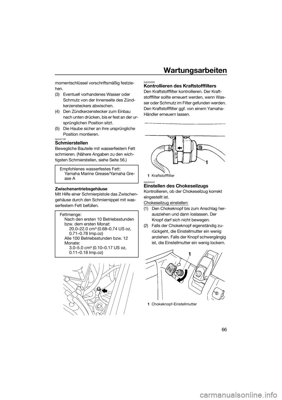 YAMAHA SUPERJET 2015 Betriebsanleitungen (in German) Wartungsarbeiten
66
momentschlüssel vorschriftsmäßig festzie-
hen.
(3) Eventuell vorhandenes Wasser oder
Schmutz von der Innenseite des Zünd-
kerzensteckers abwischen.
(4) Den Zündkerzenstecker YAMAHA SUPERJET 2015 Betriebsanleitungen (in German) Wartungsarbeiten
66
momentschlüssel vorschriftsmäßig festzie-
hen.
(3) Eventuell vorhandenes Wasser oder
Schmutz von der Innenseite des Zünd-
kerzensteckers abwischen.
(4) Den Zündkerzenstecker