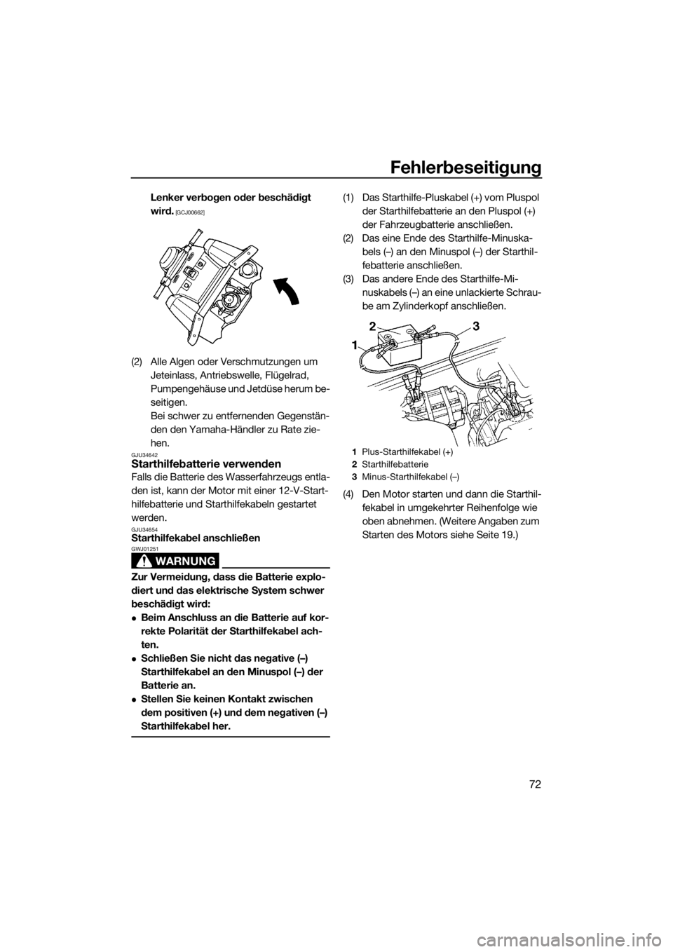 YAMAHA SUPERJET 2015  Betriebsanleitungen (in German) Fehlerbeseitigung
72
Lenker verbogen oder beschädigt 
wird.
 [GCJ00662]
(2) Alle Algen oder Verschmutzungen um 
Jeteinlass, Antriebswelle, Flügelrad, 
Pumpengehäuse und Jetdüse herum be-
seitigen.