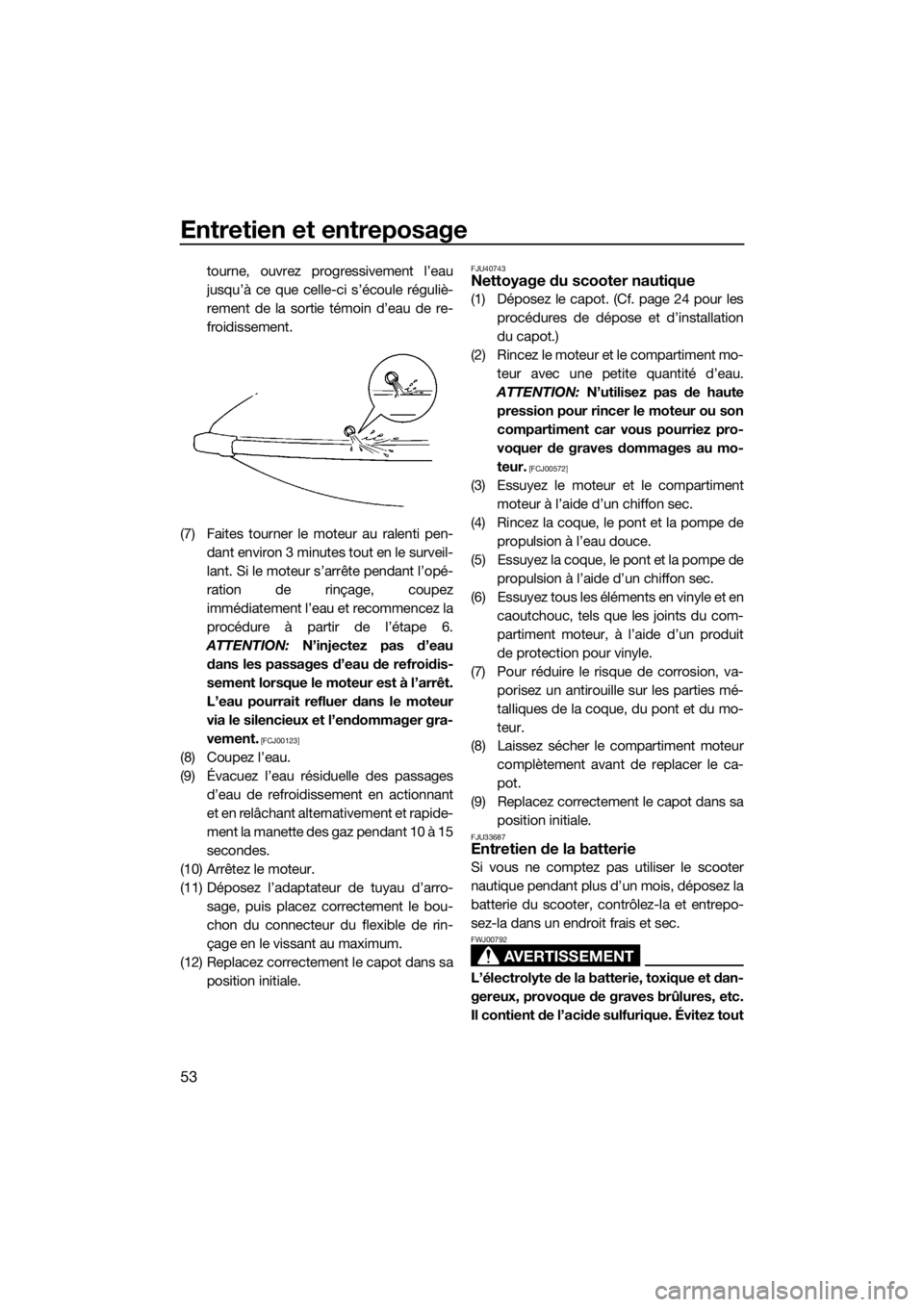 YAMAHA SUPERJET 2015 Notices Demploi (in French) Entretien et entreposage
53
tourne, ouvrez progressivement l’eau
jusqu’à ce que celle-ci s’écoule réguliè-
rement de la sortie témoin d’eau de re-
froidissement.
(7) Faites tourner le mot YAMAHA SUPERJET 2015 Notices Demploi (in French) Entretien et entreposage
53
tourne, ouvrez progressivement l’eau
jusqu’à ce que celle-ci s’écoule réguliè-
rement de la sortie témoin d’eau de re-
froidissement.
(7) Faites tourner le mot