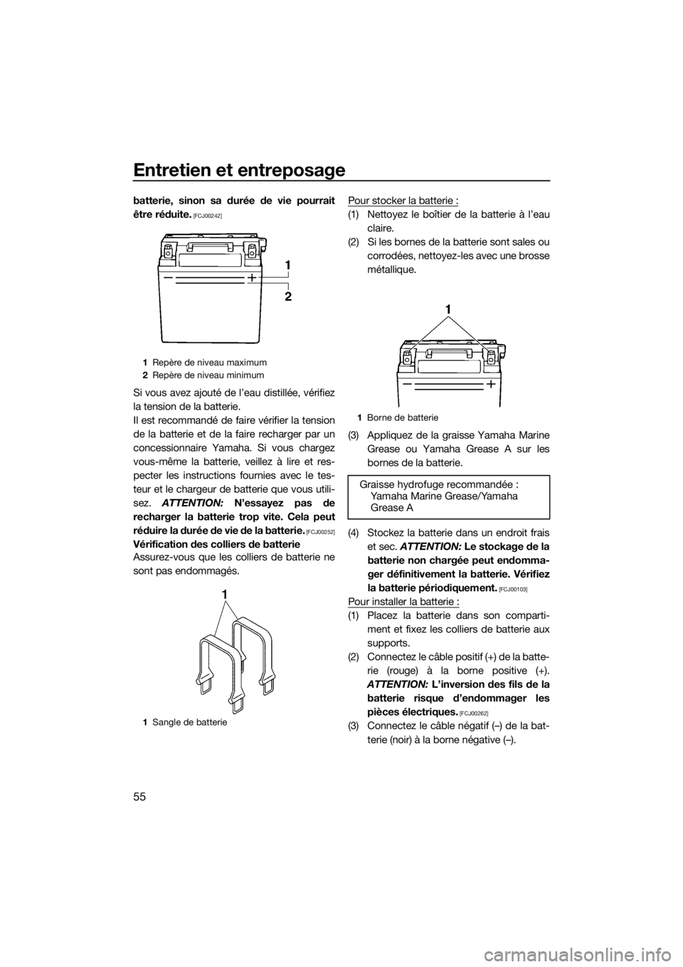 YAMAHA SUPERJET 2015  Notices Demploi (in French) Entretien et entreposage
55
batterie, sinon sa durée de vie pourrait
être réduite.
 [FCJ00242]
Si vous avez ajouté de l’eau distillée, vérifiez
la tension de la batterie.
Il est recommandé de