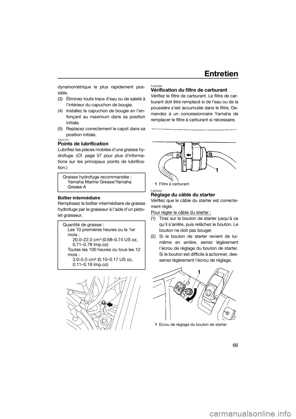YAMAHA SUPERJET 2015 Notices Demploi (in French) Entretien
66
dynamométrique le plus rapidement pos-
sible.
(3) Éliminez toute trace d’eau ou de saleté àl’intérieur du capuchon de bougie.
(4) Installez le capuchon de bougie en l’en- fonç YAMAHA SUPERJET 2015 Notices Demploi (in French) Entretien
66
dynamométrique le plus rapidement pos-
sible.
(3) Éliminez toute trace d’eau ou de saleté àl’intérieur du capuchon de bougie.
(4) Installez le capuchon de bougie en l’en- fonç
